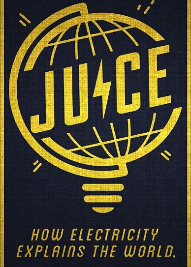 Juice: How Electricity Explains The World Cover
